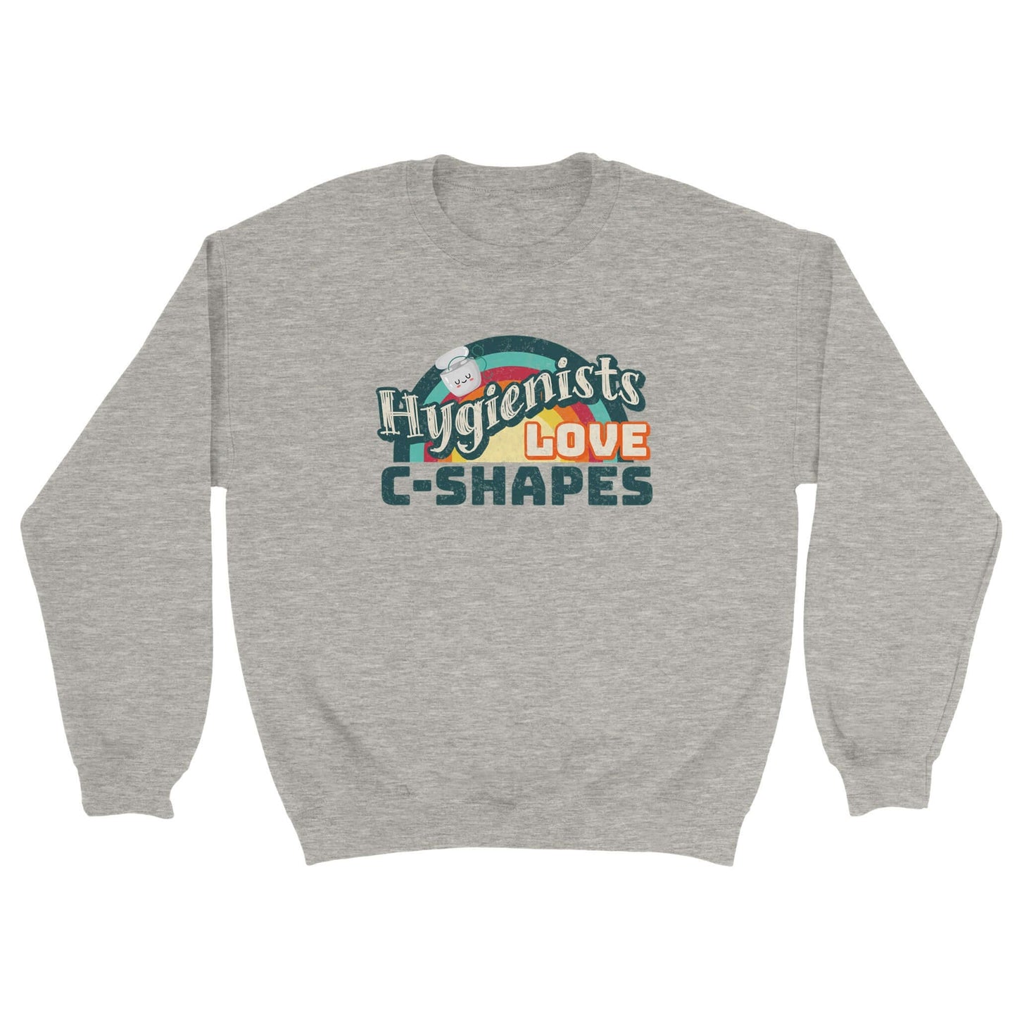 Grey sweatshirt featuring 'Hygienists LOVE C-Shapes' graphic, ideal for dental professionals and enthusiasts.