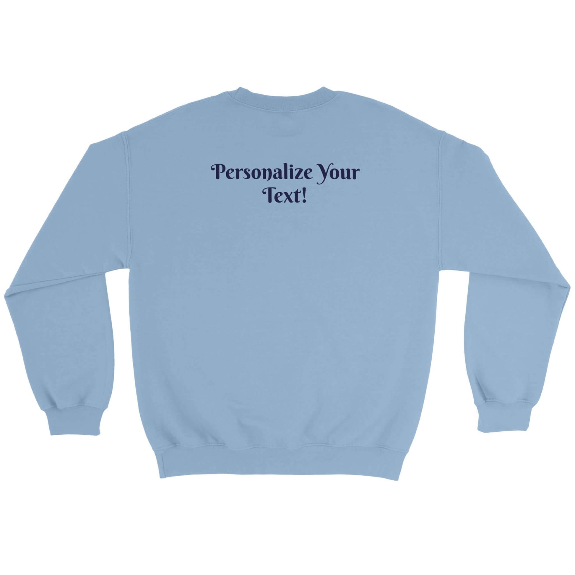 Back view of a light blue crewneck sweatshirt with customizable text option for personalized messages.